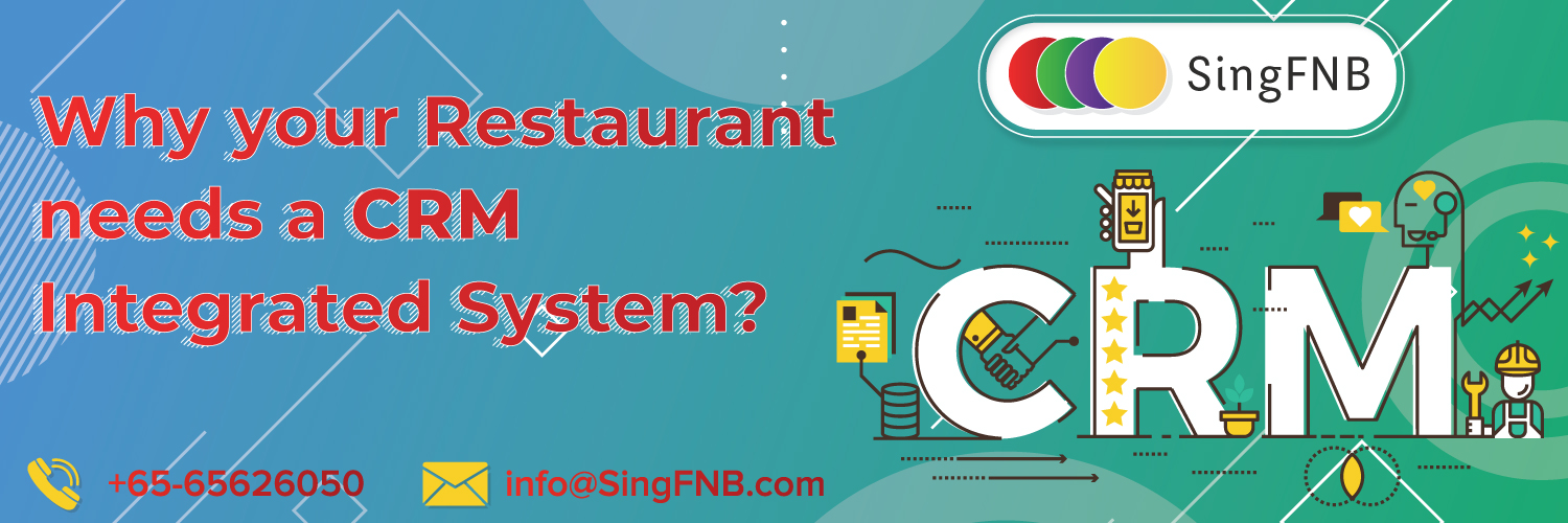 Why your Restaurant needs a CRM Integrated System? - SingFNB Best EPOS Solution